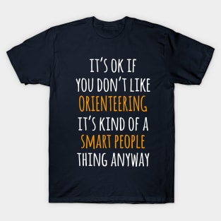 Orienteering Funny Gift Idea | It's Ok If You Don't Like Orienteering T-Shirt